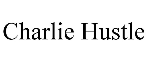 Trademark Logo CHARLIE HUSTLE