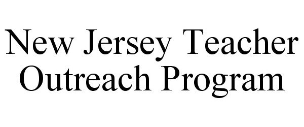  NEW JERSEY TEACHER OUTREACH PROGRAM