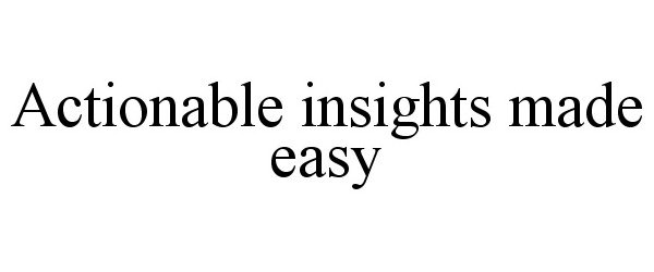  ACTIONABLE INSIGHTS MADE EASY