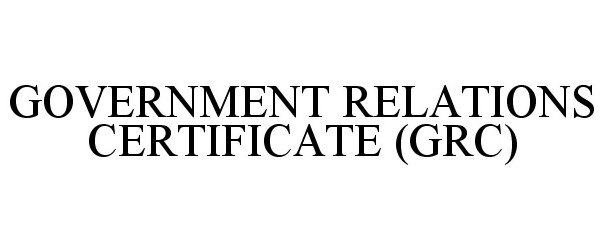  GOVERNMENT RELATIONS CERTIFICATE (GRC)