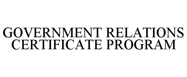  GOVERNMENT RELATIONS CERTIFICATE PROGRAM