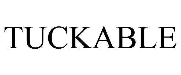 Trademark Logo TUCKABLE