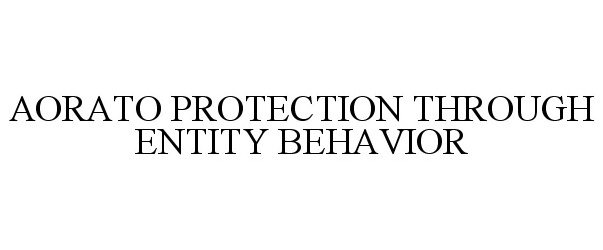 Trademark Logo AORATO PROTECTION THROUGH ENTITY BEHAVIOR