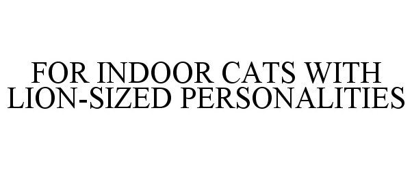  FOR INDOOR CATS WITH LION-SIZED PERSONALITIES