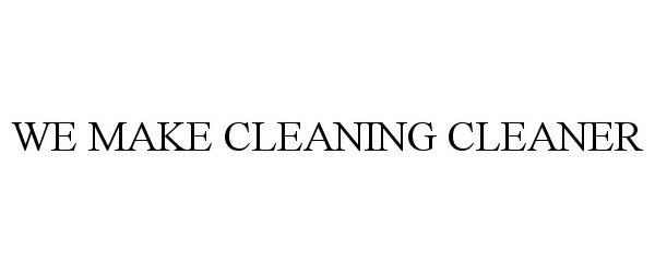  WE MAKE CLEANING CLEANER