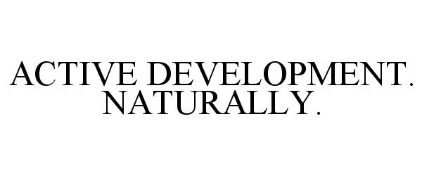 Trademark Logo ACTIVE DEVELOPMENT. NATURALLY.