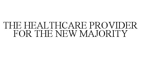  THE HEALTHCARE PROVIDER FOR THE NEW MAJORITY