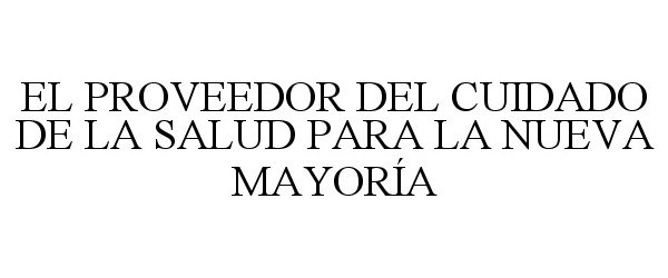 Trademark Logo EL PROVEEDOR DEL CUIDADO DE LA SALUD PARA LA NUEVA MAYORÃA