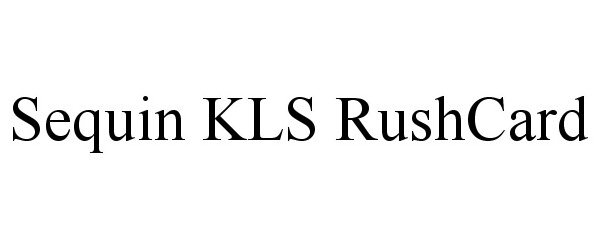 Trademark Logo SEQUIN KLS RUSHCARD