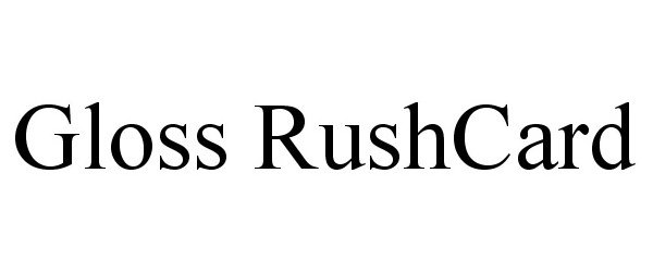 Trademark Logo GLOSS RUSHCARD