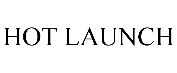 Trademark Logo HOT LAUNCH