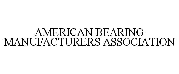  AMERICAN BEARING MANUFACTURERS ASSOCIATION