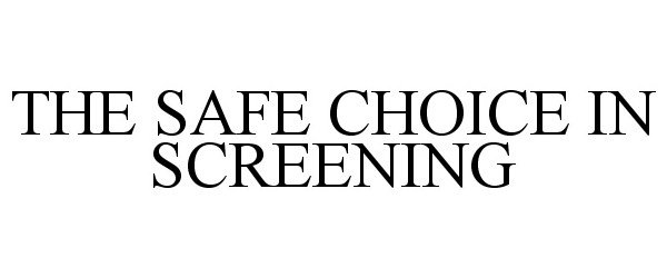  THE SAFE CHOICE IN SCREENING