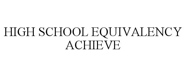 HIGH SCHOOL EQUIVALENCY ACHIEVE