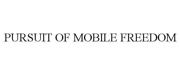  PURSUIT OF MOBILE FREEDOM