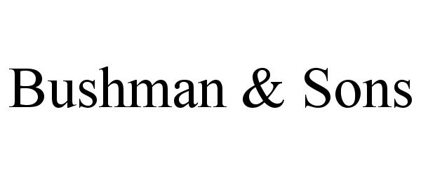  BUSHMAN &amp; SONS