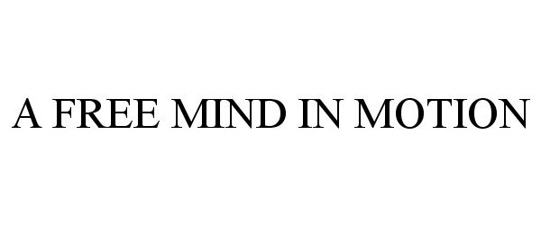 Trademark Logo A FREE MIND IN MOTION