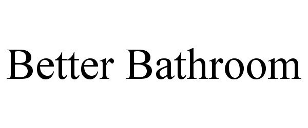 Trademark Logo BETTER BATHROOM