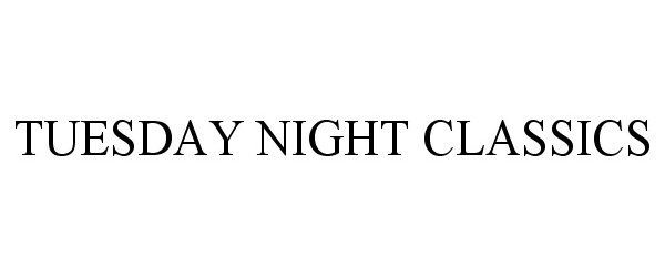  TUESDAY NIGHT CLASSICS