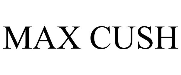 Trademark Logo MAX CUSH