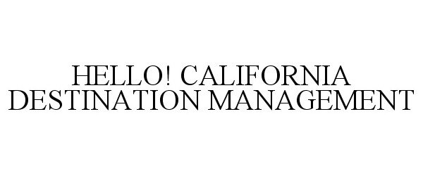 HELLO! CALIFORNIA DESTINATION MANAGEMENT