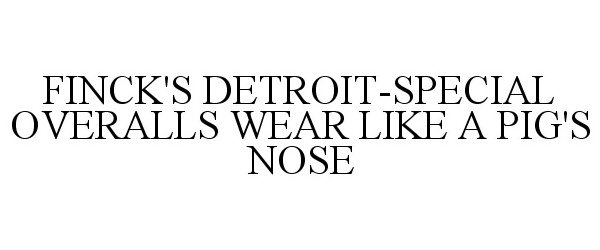  FINCK'S DETROIT-SPECIAL OVERALLS WEAR LIKE A PIG'S NOSE