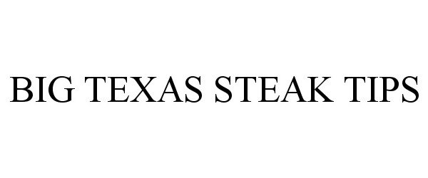  BIG TEXAS STEAK TIPS