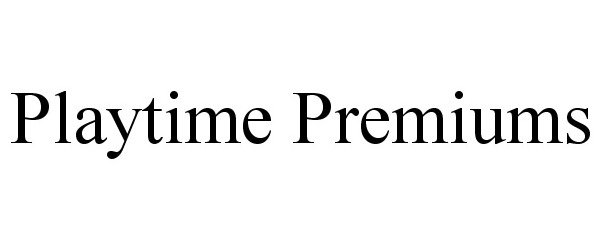 Trademark Logo PLAYTIME PREMIUMS