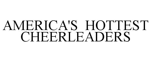 Trademark Logo AMERICA'S HOTTEST CHEERLEADERS