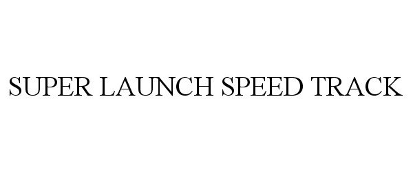  SUPER LAUNCH SPEED TRACK