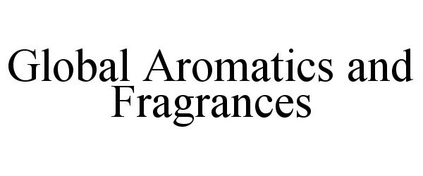  GLOBAL AROMATICS AND FRAGRANCES