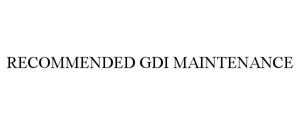  RECOMMENDED GDI MAINTENANCE