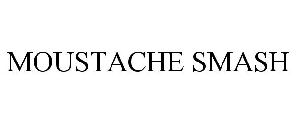 Trademark Logo MOUSTACHE SMASH