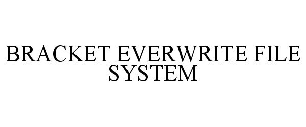  BRACKET EVERWRITE FILE SYSTEM