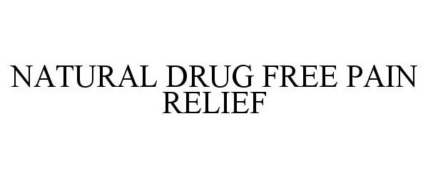 Trademark Logo NATURAL DRUG FREE PAIN RELIEF