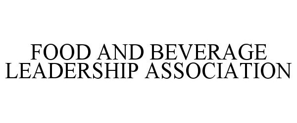 Trademark Logo FOOD AND BEVERAGE LEADERSHIP ASSOCIATION