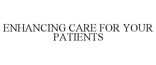  ENHANCING CARE FOR YOUR PATIENTS