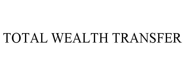  TOTAL WEALTH TRANSFER