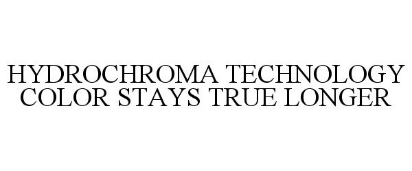 Trademark Logo HYDROCHROMA TECHNOLOGY COLOR STAYS TRUE LONGER
