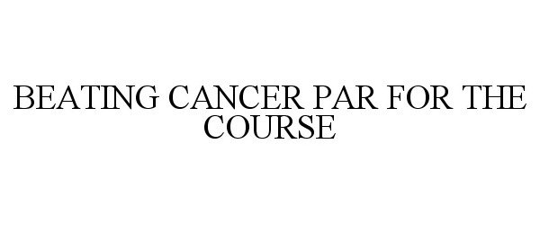  BEATING CANCER PAR FOR THE COURSE