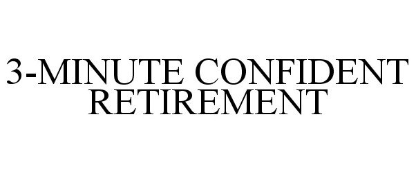  3-MINUTE CONFIDENT RETIREMENT