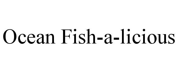 Trademark Logo OCEAN FISH-A-LICIOUS