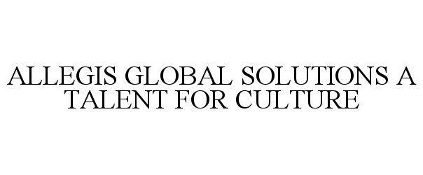 Trademark Logo ALLEGIS GLOBAL SOLUTIONS A TALENT FOR CULTURE