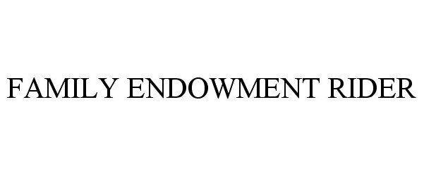  FAMILY ENDOWMENT RIDER