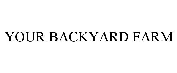 Trademark Logo YOUR BACKYARD FARM