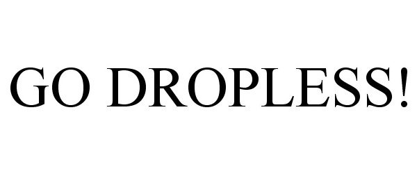 Trademark Logo GO DROPLESS