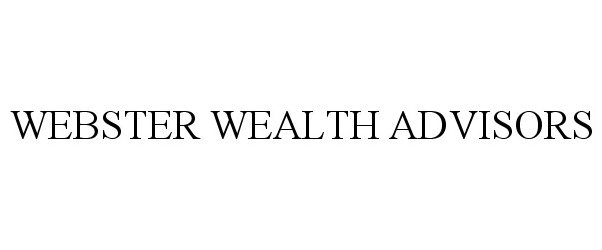  WEBSTER WEALTH ADVISORS