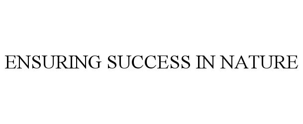 Trademark Logo ENSURING SUCCESS IN NATURE