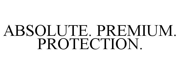  ABSOLUTE. PREMIUM. PROTECTION.