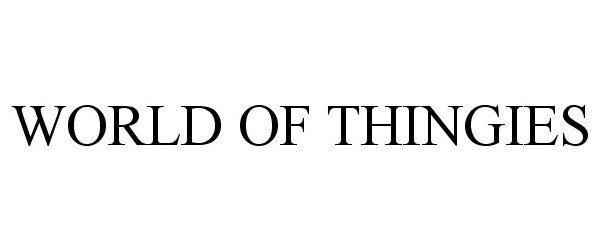 Trademark Logo WORLD OF THINGIES